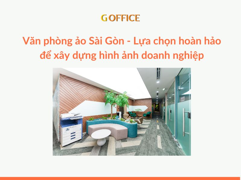 Văn phòng ảo Sài Gòn - Lựa chọn hoàn hảo để xây dựng hình ảnh doanh nghiệp